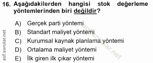 16. soru: Aşağıdakilerden hangisi stok değerleme yöntemlerinden biri değildir? A) Gerçek parti yöntemi B) Standart maliyet yönt…