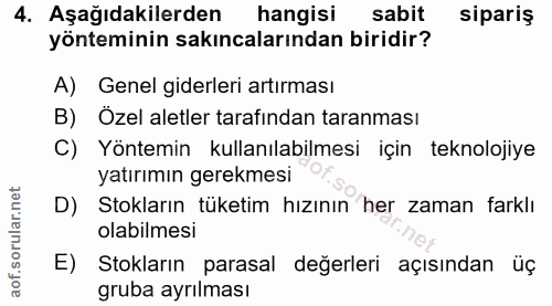 4. soru: Aşağıdakilerden hangisi sabit sipariş yönteminin sakıncalarından biridir? A) Genel giderleri artırması B) Özel aletle…
