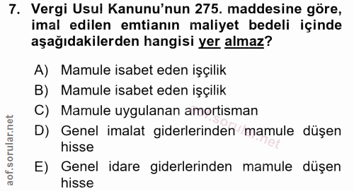 7. soru: Vergi Usul Kanunu'nun 275. maddesine göre, imal edilen emtianın maliyet bedeli içinde aşağıdakilerden hangisi yer alm…