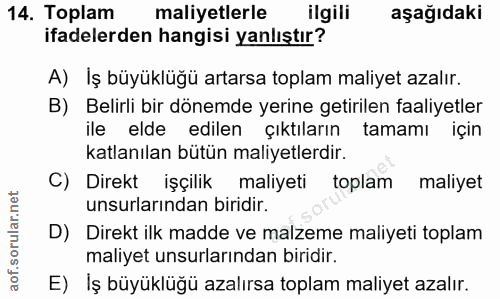 14. soru: Toplam maliyetlerle ilgili aşağıdaki ifadelerden hangisi yanlıştır? A) Iş büyüklüğü artarsa toplam maliyet azalır. B)…
