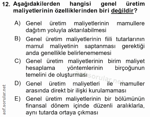 12. soru: Aşağıdakilerden hangisi genel üretim maliyetlerinin özelliklerinden biri değildir? A) Genel üretim maliyetlerinin mam…