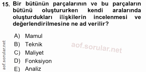 15. soru: Bir bütünün parçalarının ve bu parçaların bütünü oluştururken kendi aralarında oluşturdukları ilişkilerin incelenmesi…