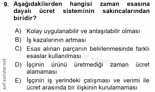 9. soru: Aşağıdakilerden hangisi zaman esasına dayalı ücret sisteminin sakıncalarından biridir? A) Kolay uygulanabilir ve anla…