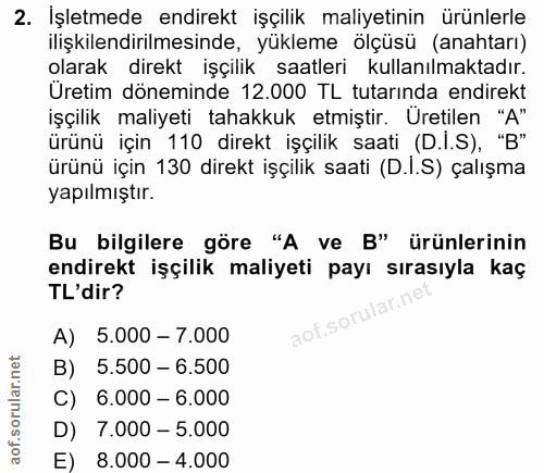 2. soru: İşletmede endirekt işçilik maliyetinin ürünlerle ilişkilendirilmesinde, yükleme ölçüsü (anahtarı) olarak direkt işçil…