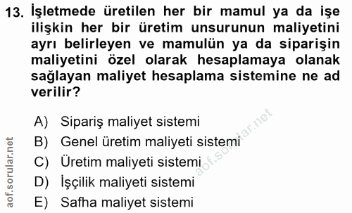 13. soru: İşletmede üretilen her bir mamul ya da işe ilişkin her bir üretim unsurunun maliyetini ayrı belirleyen ve mamulün ya…