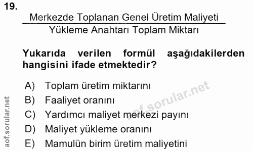 19. soru: Merkezde Toplanan Genel Üretim Maliyeti Yükleme Anahtarı Toplam Miktarı Yukarıda verilen formül aşağıdakilerden hangi…