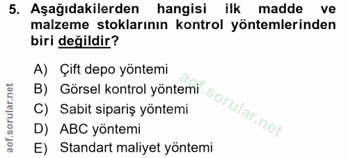 5. soru: Aşağıdakilerden hangisi ilk madde ve malzeme stoklarının kontrol yöntemlerinden biri değildir? A) Çift depo yöntemi B…