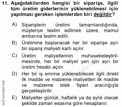 11. soru: Aşağıdakilerden hangisi bir siparişe, ilgili tüm üretim giderlerinin yüklenebilmesi için yapılması gereken işlemlerde…