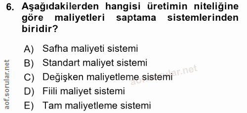 6. soru: Aşağıdakilerden hangisi üretimin niteliğine göre maliyetleri saptama sistemlerinden biridir? A) Safha maliyeti sistem…