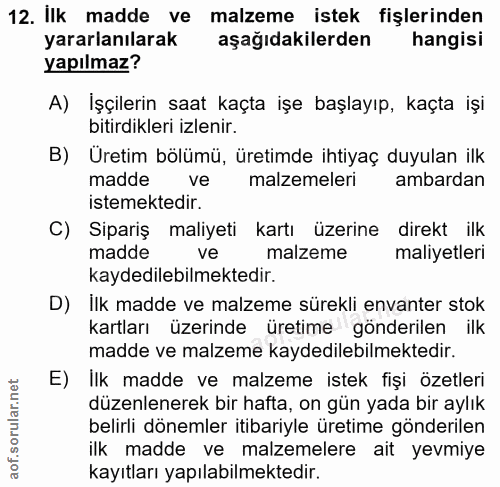 12. soru: Ilk madde ve malzeme istek fişlerinden yararlanılarak aşağıdakilerden hangisi yapılmaz? A) İşçilerin saat kaçta işe b…