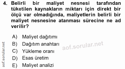 4. soru: Belirli bir maliyet nesnesi tarafindan tüketilen kaynakların miktarı için direkt bir ölçü var olmadığında, maliyetler…