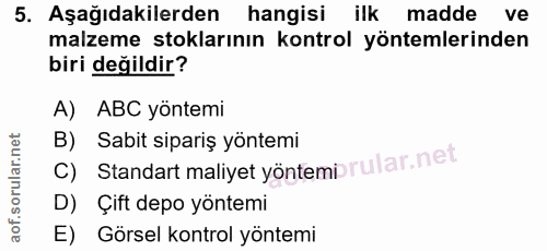 5. soru: Aşağıdakilerden hangisi ilk madde ve malzeme stoklarının kontrol yöntemlerinden biri değildir? A) ABC yöntemi B) Sabi…