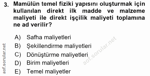3. soru: Mamülün temel fiziki yapısını oluşturmak için kullanılan direkt ilk madde ve malzeme maliyeti ile direkt işçilik mali…