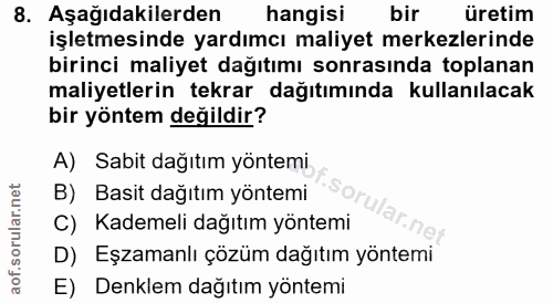 8. soru: Aşağıdakilerden hangisi bir üretim işletmesinde yardımcı maliyet merkezlerinde birinci maliyet dağıtımı sonrasında to…