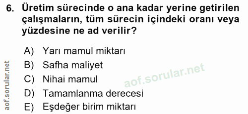 6. soru: Uretim sürecinde o ana kadar yerine getirilen çalışmaların, tüm sürecin içindeki oranı veya yüzdesine ne ad verilir?…