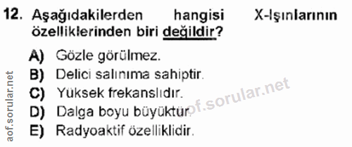 12. soru: Aşağıdakilerden hangisi X-Işınlarının özelliklerinden biri değildir? A) Gözle görülmez. B) Delici salınıma sahiptir.…