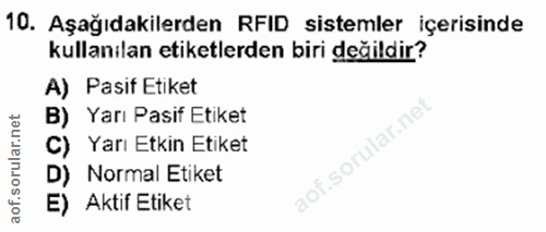 10. soru: Aşağıdakilerden RFID sistemler içerisinde kullanılan etiketlerden biri değildir? A) Pasif Etiket B) Yarı Pasif Etiket…