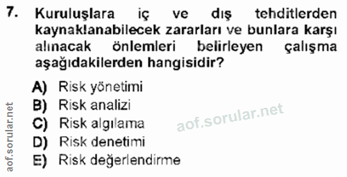 7. soru: Kuruluşlara ve dış tehditlerden kaynaklanabilecek zararları ve bunlara karşı alınacak önlemleri belirleyen çalışma aş…