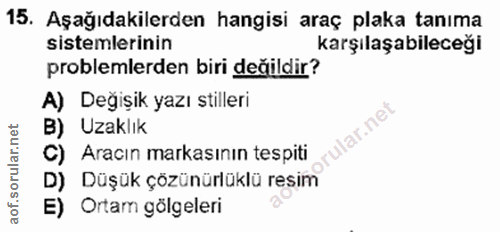 15. soru: Aşağıdakilerden hangisi araç plaka tanıma sistemlerinin karşılaşabileceği problemlerden biri değildir? A) Değişik yaz…