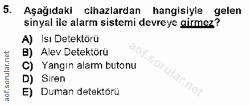 5. soru: Aşağıdaki cihazlardan hangisiyle gelen sinyal ile alarm sistemi devreye girmez? A) Isı Detektörü B) Alev Detektörü C)…