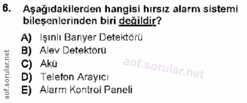 6. soru: Aşağıdakilerden hangisi hırsız alarm sistemi bileşenlerinden biri değildir? A) Işınlı Bariyer Detektörü B) Alev Detek…