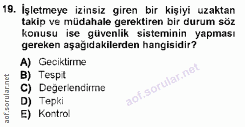 19. soru: İşletmeye izinsiz giren bir kişiyi uzaktan takip ve müdahale gerektiren bir durum söz konusu ise güvenlik sisteminin…