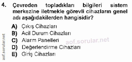 4. soru: Çevreden topladıkları bilgileri sistem merkezine iletmekle görevli cihazların genel adı aşağıdakilerden hangisidir? A…