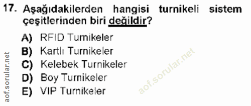 17. soru: Aşağıdakilerden hangisi turnikeli sistem çeşitlerinden biri değildir? A) RFID Turikeler B) Kartlı Turnikeler C) Keleb…