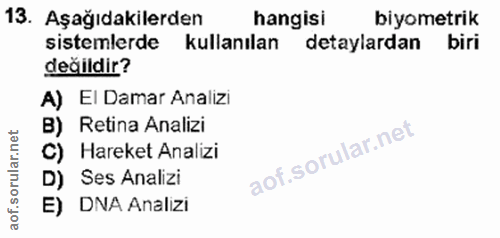 13. soru: Aşağıdakilerden hangisi biyometrik sistemlerde kullanılan detaylardan biri değildir? A) El Damar Analizi B) Retina An…