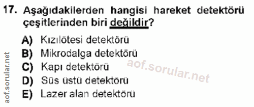 17. soru: Aşağıdakilerden hangisi hareket detektörü çeşitlerinden biri değildir? A) Kızılötesi detektörü B) Mikrodalga detektör…