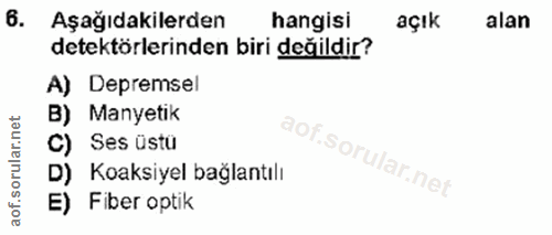 6. soru: Aşağıdakilerden hangisi açık alan detektörlerinden biri değildir? A) Depremsel B) Manyetik C) Ses üstü D) Koaksiyel b…