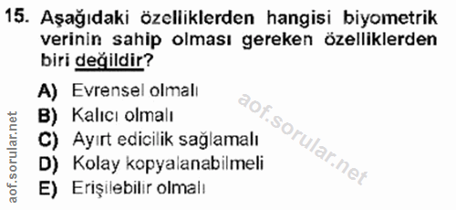 15. soru: Aşağıdaki özelliklerden hangisi biyometrik verinin sahip olması gereken özelliklerden biri değildir? A) Evrensel olma…