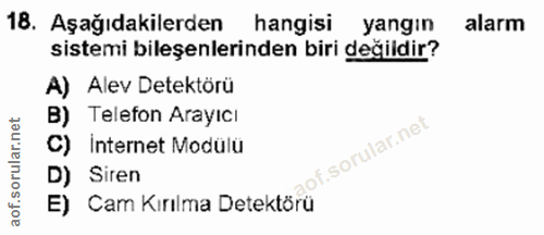 18. soru: Aşağıdakilerden hangisi yangın alarm sistemi bileşenlerinden biri değildir? A) Alev Detektörü B) Telefon Arayicı C) I…