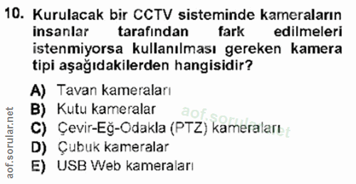 10. soru: Kurulacak bir CCTV sisteminde kameraların insanlar tarafından fark edilmeleri istenmiyorsa kullanılması gereken kamer…