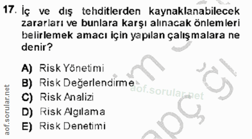 17. soru: İç ve dış tehditlerden kaynaklanabilecek zararları ve bunlara karşı alınacak önlemleri belirlemek amacı için yapılan…
