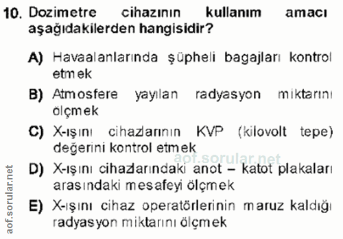 10. soru: Dozimetre cihazının kullanım amacı aşağıdakilerden hangisidir? A) Havaalanlarında şüpheli bagajları kontrol etm ek B)…