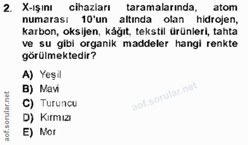 2. soru: X -ışını cihazları taramalarında, atom numarası 10'un altında olan hidrojen, karbon, oksijen, kåğıt, tekstil ürünleri…