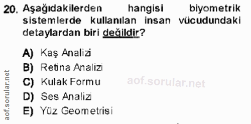20. soru: Aşağıdakilerden hangisi biyometrik sistemlerde kullanılan insan vücudundaki detaylardan biri değildir? A) Kaş Analizi…