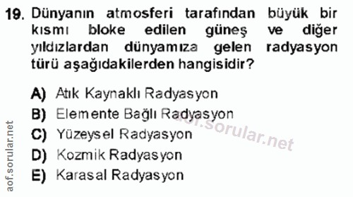 19. soru: Dünyanın atmosferi tarafından büyük bir kısmı bloke edilen güneş ve diger yıldızlardan dünyamıza gelen radyasyon türü…