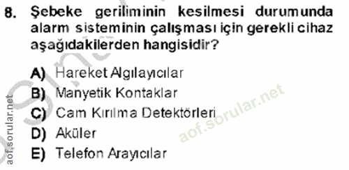 8. soru: Şebeke geriliminin kesilmesi durumunda alarm sisteminin çalışması için gerekli cihaz aşağıdakilerden hangisidir? A) H…