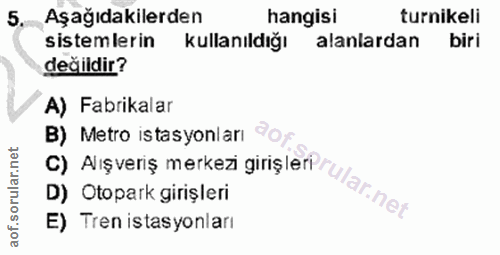 5. soru: Aşağıdakilerden hangisi turnikeli sistemlerin kullanıldığı alanlardan biri değildir? A) Fabrikalar B) Metro istasyonl…