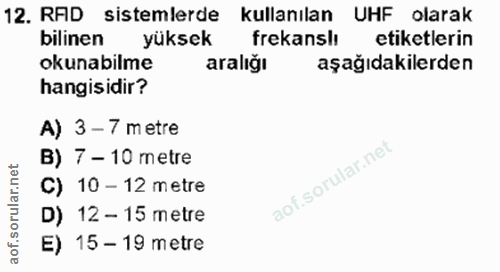 12. soru: RAD sistemlerde kullanılan UHF olarak bilinen yüksek frekanslı etiketlerin okunabilme aralığı aşağıdakilerden hangisi…