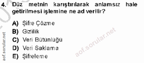 4. soru: Düz metnin karıştırılarak anlamsız hale getirilmesi işlemine ne ad verilir? A) Şifre Çözme B) Gizilik C) Veri Bütünlü…