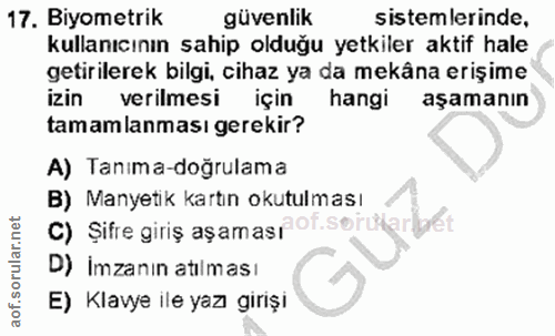 17. soru: Biyometrik güvenlik sistemlerinde, kullanıcının sahip olduğu yetkiler aktif hale getirilerek bilgi, cihaz ya da mekân…
