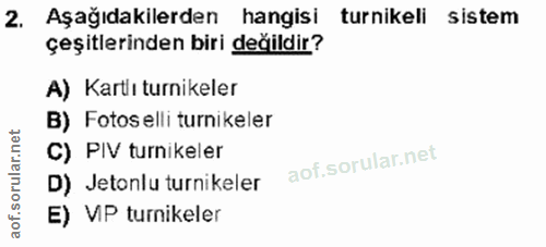 2. soru: Aşağıdakilerden hangisi turnikeli sistem çeşitlerinden biri değildir? A) Kartı turnikeler B) Fotos elli turnikeler C)…
