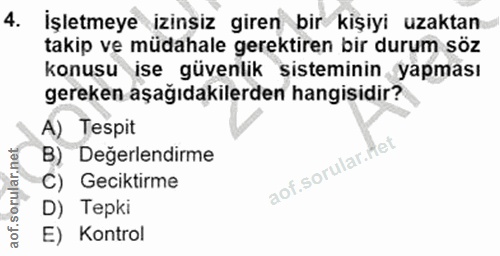4. soru: İşletmeye izinsiz giren bir kişiyi uzaktan takip ve müdahale gerektiren bir durum söz konusu ise güvenlik sisteminin…