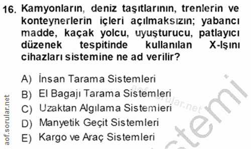 16. soru: Kamyonların, deniz taşıtlarının, trenlerin ve konteynerlerin içleri açılmaksızın; yabancı madde, kaçak yolcu, uyuştur…