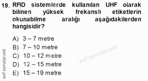 19. soru: RAD sistemlerde kullanılan UHF olarak bilinen yüksek frekanslı etiketlerin okunabilme aralığı aşağıdakilerden hangisi…