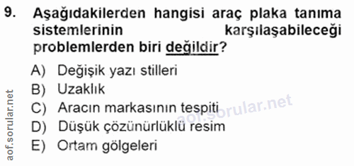 9. soru: Aşağıdakilerden hangisi araç plaka tanıma sistemlerinin karşılaşabileceği problemlerden biri değildir? A) Degişik yaz…