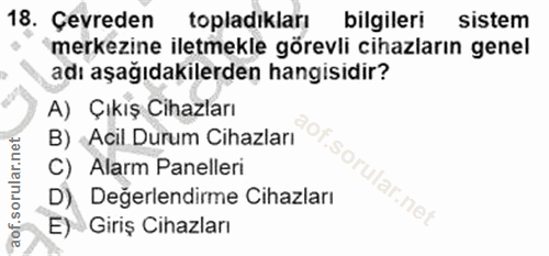 18. soru: Çevreden topladıkları bilgileri sistem merkezine iletmekle görevli cihazların genel adı aşağıdakilerden hangisidir? A…